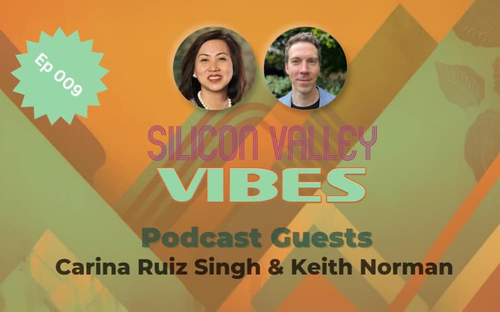 硅谷氛围播客–第9集：Carina Ruiz Si​​ngh和Keith Norman